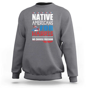 Native Americans For Harris We Choose Freedom Sweatshirt Indigenous Vote For Kamala 2024 TS11 Charcoal Print Your Wear