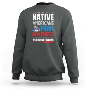 Native Americans For Harris We Choose Freedom Sweatshirt Indigenous Vote For Kamala 2024 TS11 Dark Heather Print Your Wear