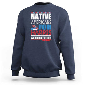 Native Americans For Harris We Choose Freedom Sweatshirt Indigenous Vote For Kamala 2024 TS11 Navy Print Your Wear