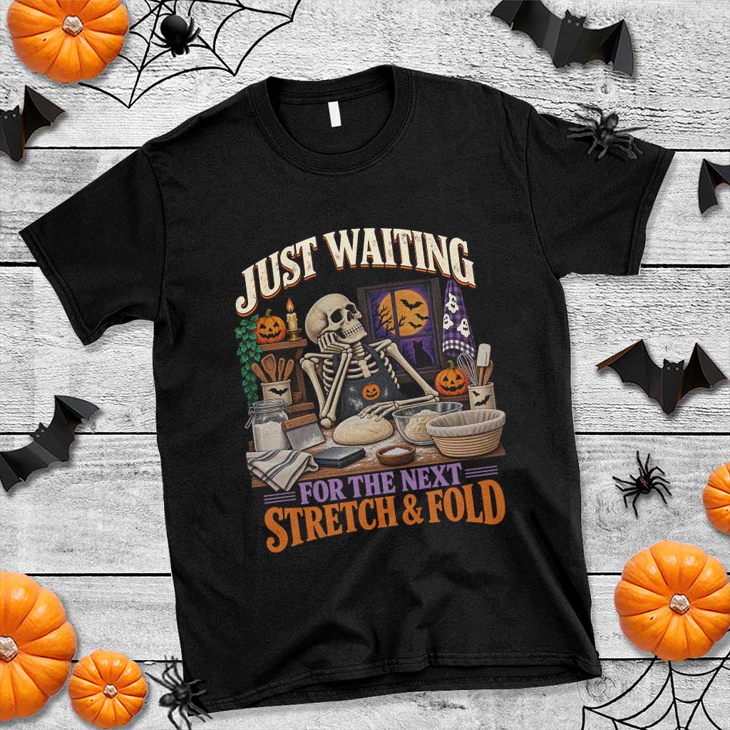 Funny Halloween Sourdough Baking Lover T Shirt Just Waiting For The Next Stretch And Fold