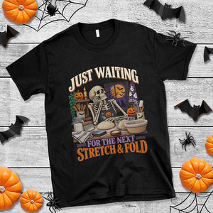 Funny Halloween Sourdough Baking Lover T Shirt Just Waiting For The Next Stretch And Fold