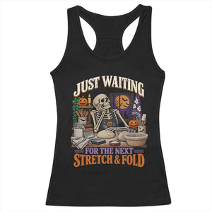 Funny Halloween Sourdough Baking Lover Racerback Tank Top Just Waiting For The Next Stretch And Fold