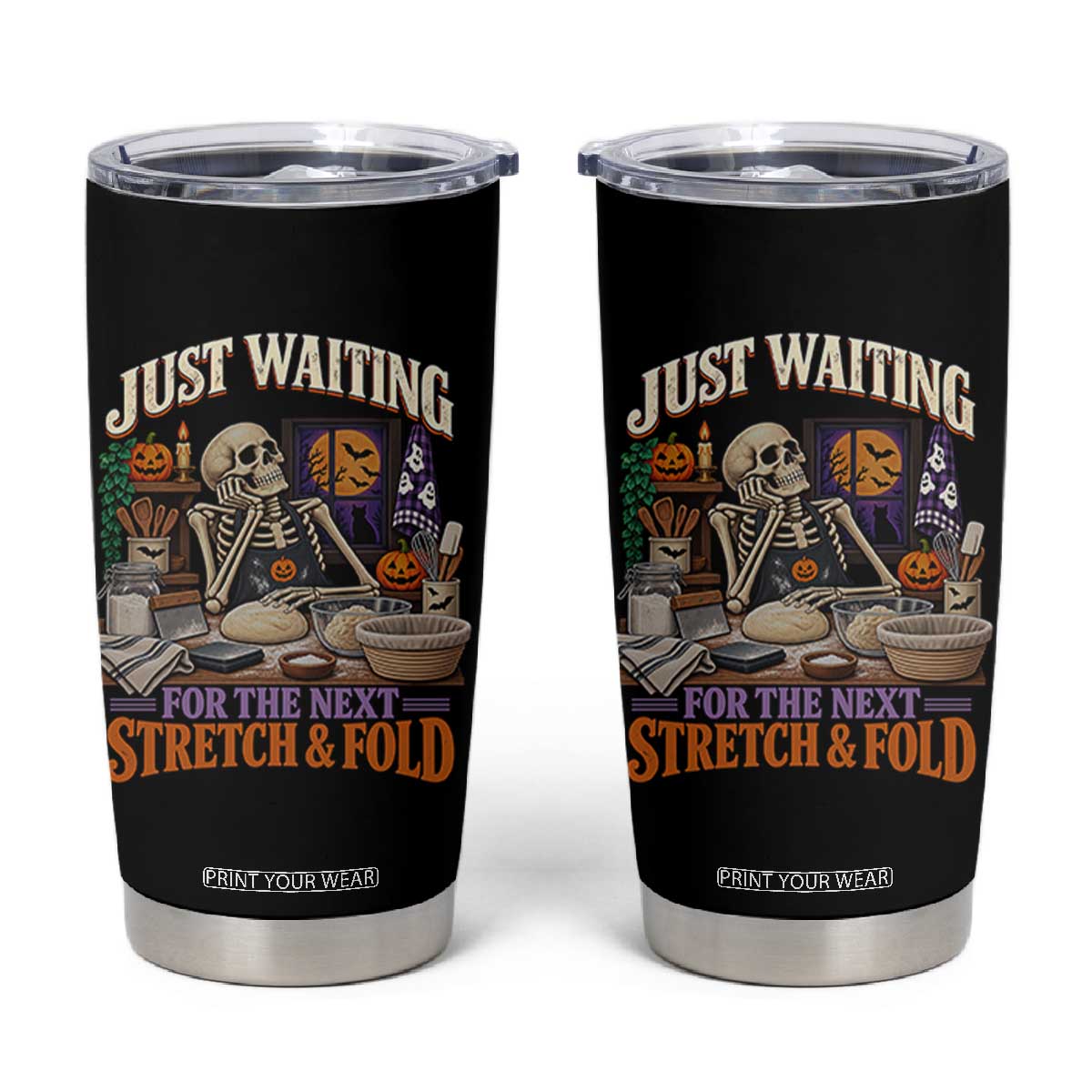 Funny Halloween Sourdough Baking Lover Tumbler Cup Just Waiting For The Next Stretch And Fold
