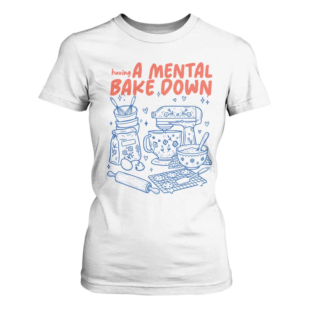 Having A Mental Bake Down Retro Funny Baking Baker T Shirt For Women Pastry Chef Gifts