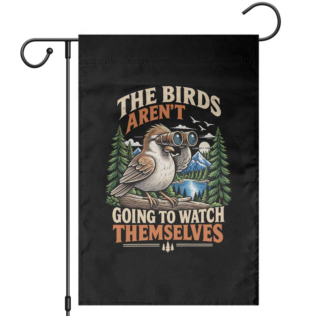 The Birds Arent Going To Watch Themselves Garden Flag Funny Birdwatching