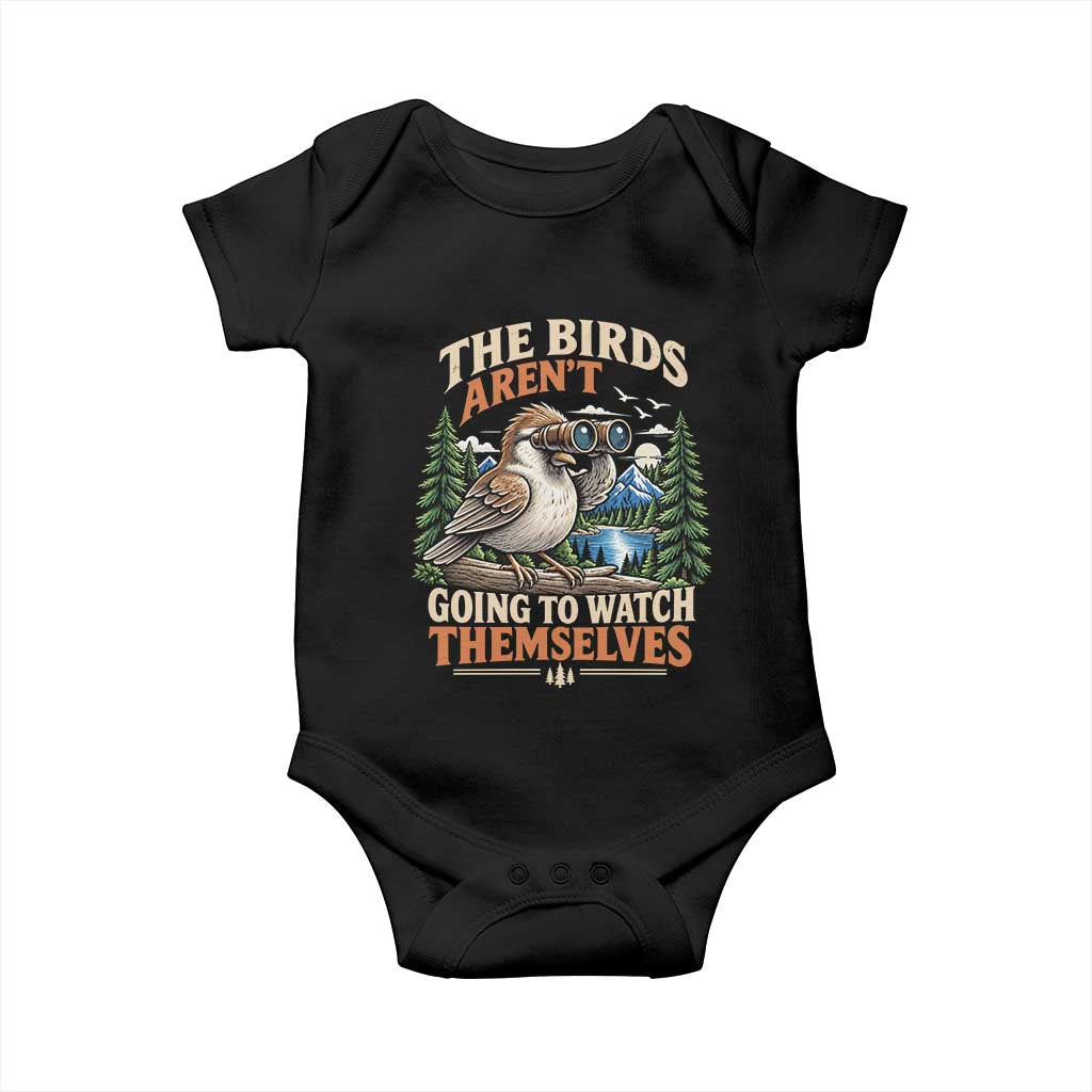 The Birds Arent Going To Watch Themselves Baby Onesie Funny Birdwatching