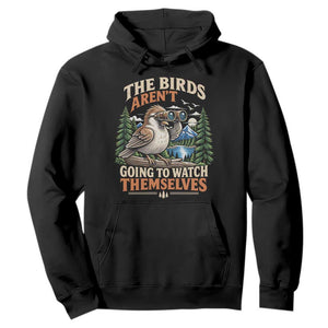 The Birds Arent Going To Watch Themselves Hoodie Funny Birdwatching
