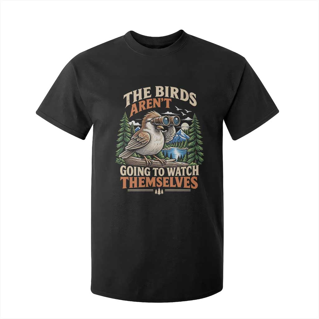 The Birds Arent Going To Watch Themselves T Shirt For Kid Funny Birdwatching