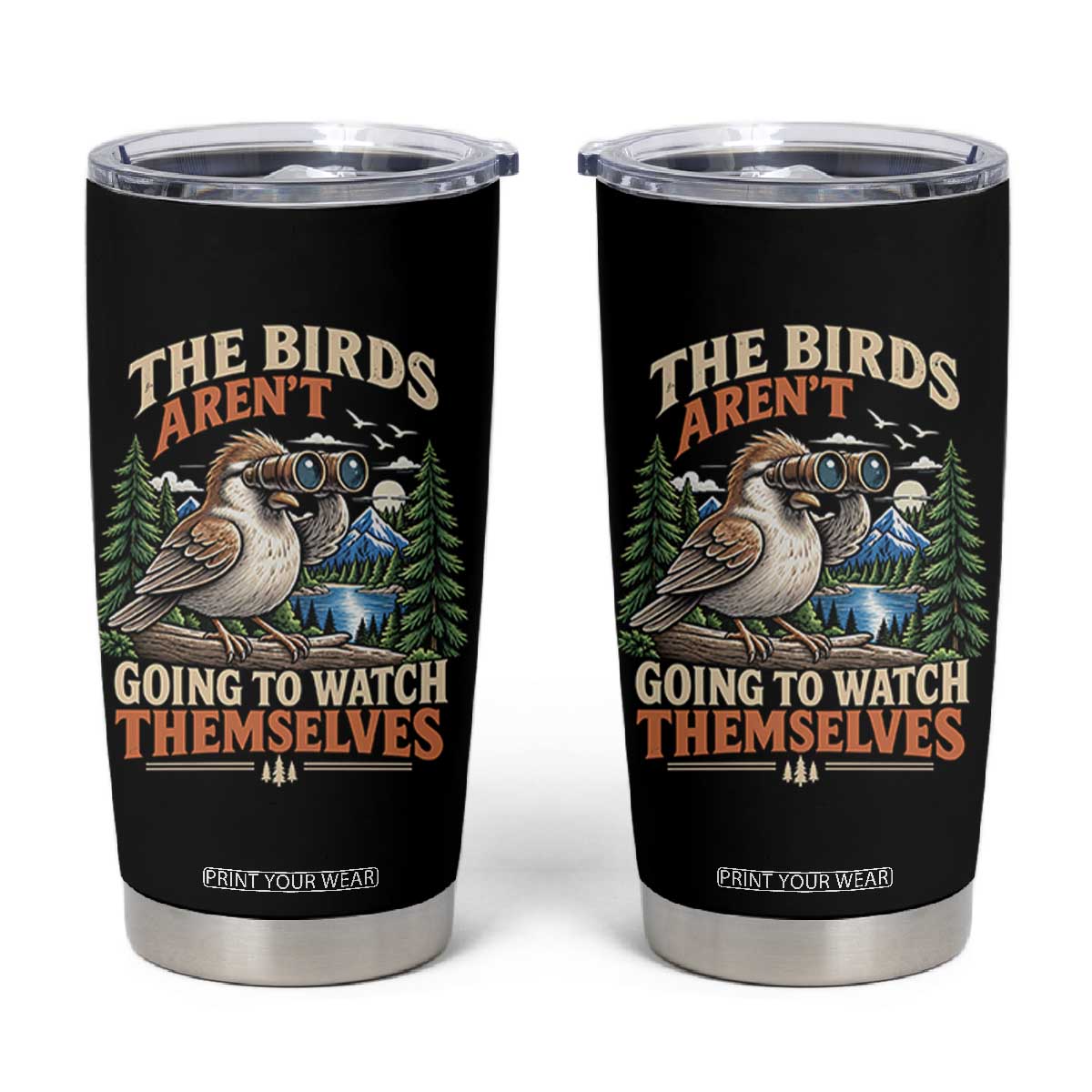 The Birds Arent Going To Watch Themselves Tumbler Cup Funny Birdwatching
