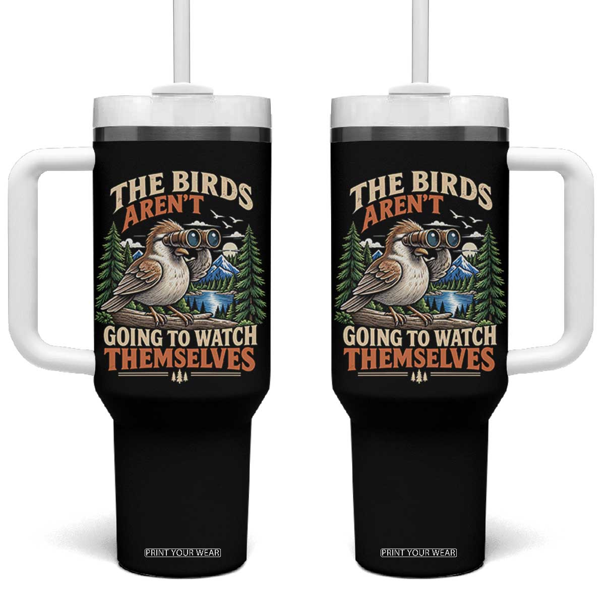 The Birds Arent Going To Watch Themselves Tumbler With Handle Funny Birdwatching