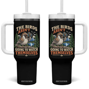 The Birds Arent Going To Watch Themselves Tumbler With Handle Funny Birdwatching