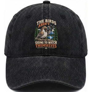 The Birds Arent Going To Watch Themselves Washed Cotton Baseball Cap Funny Birdwatching