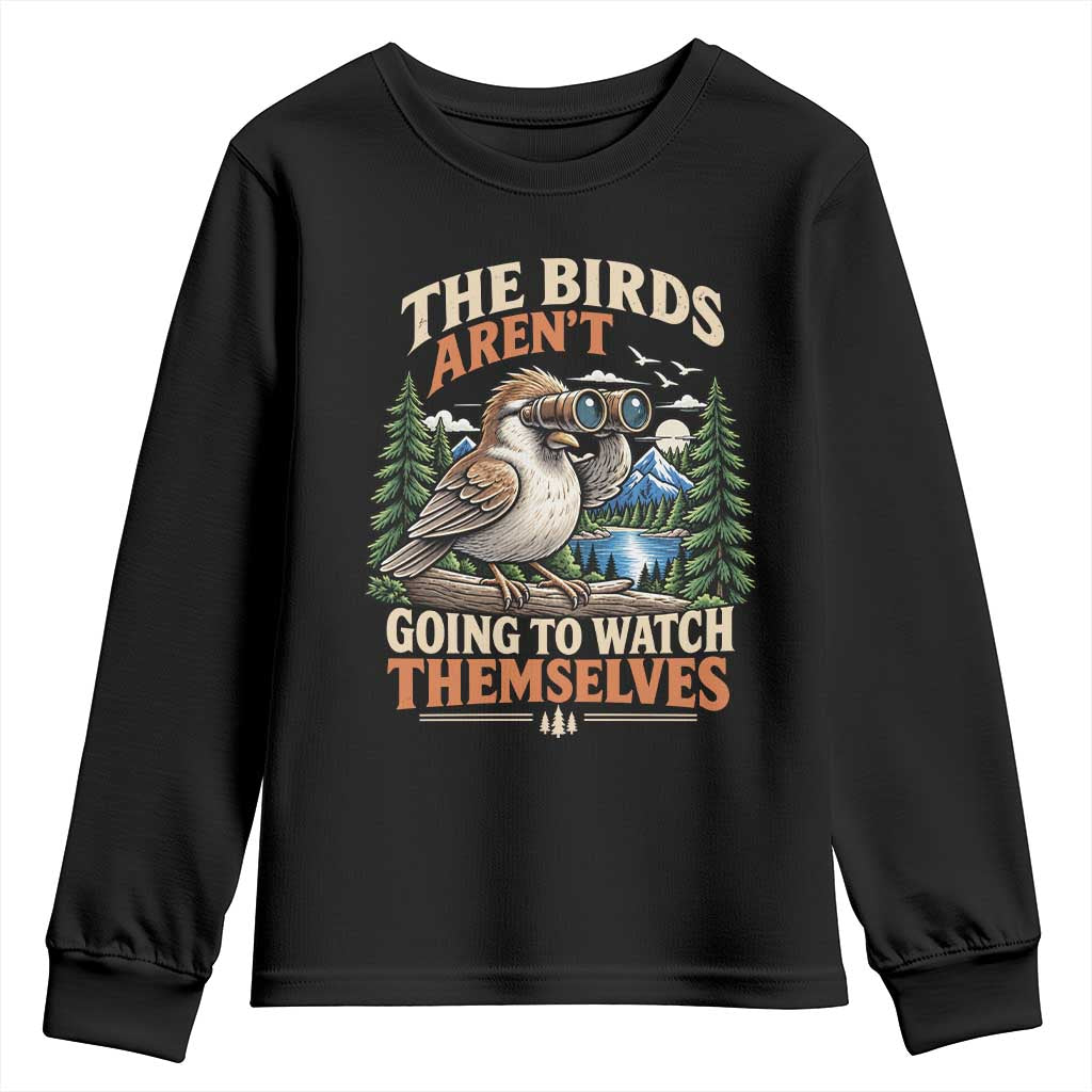 The Birds Arent Going To Watch Themselves Youth Sweatshirt Funny Birdwatching