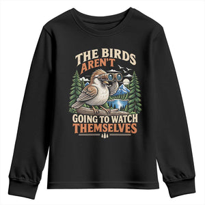 The Birds Arent Going To Watch Themselves Youth Sweatshirt Funny Birdwatching