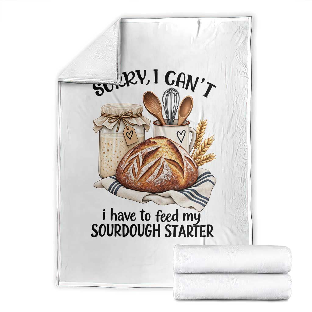 Funny Dough Baker Throw Blanket Sorry I Cant I Have To Feed My Sourdough Starter