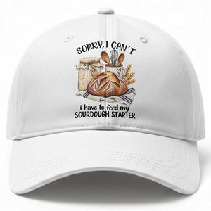 Funny Dough Baker Baseball Cap Sorry I Cant I Have To Feed My Sourdough Starter
