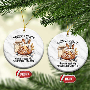 Funny Dough Baker Ceramic Ornament Sorry I Cant I Have To Feed My Sourdough Starter