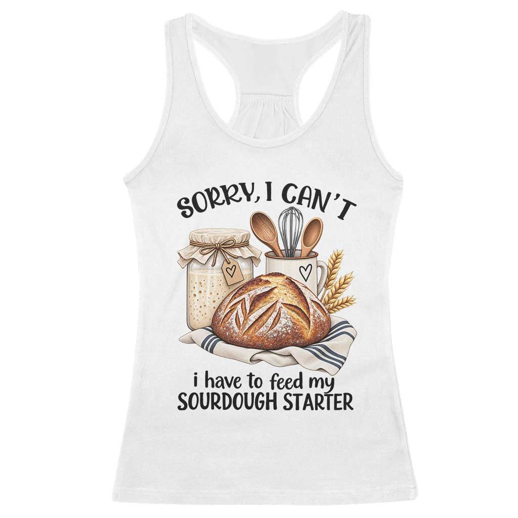 Funny Dough Baker Racerback Tank Top Sorry I Cant I Have To Feed My Sourdough Starter