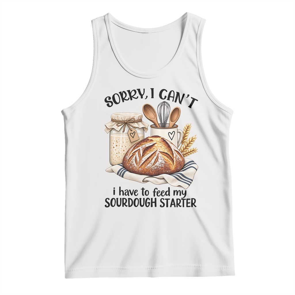 Funny Dough Baker Tank Top Sorry I Cant I Have To Feed My Sourdough Starter