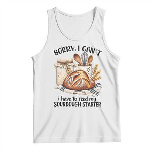 Funny Dough Baker Tank Top Sorry I Cant I Have To Feed My Sourdough Starter