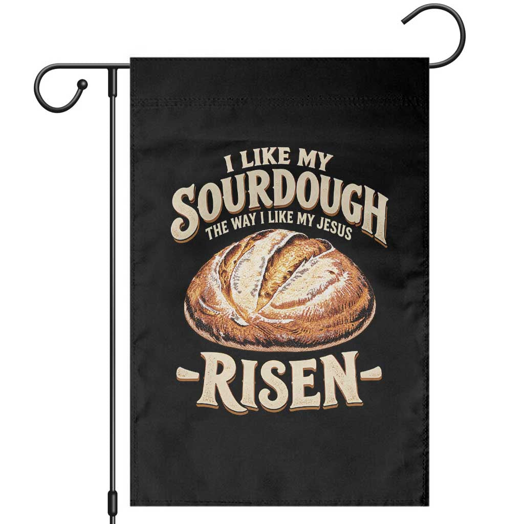 Funny Christian Baking Garden Flag I Like My Sourdough The Way I Like My Jesus Risen