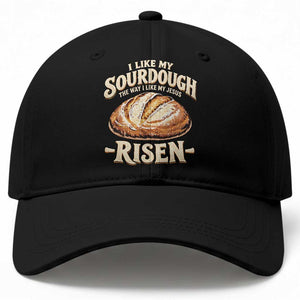 Funny Christian Baking Baseball Cap I Like My Sourdough The Way I Like My Jesus Risen