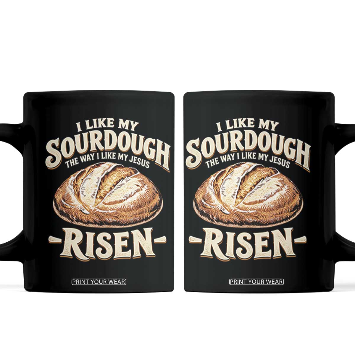 Funny Christian Baking Coffee Mug I Like My Sourdough The Way I Like My Jesus Risen