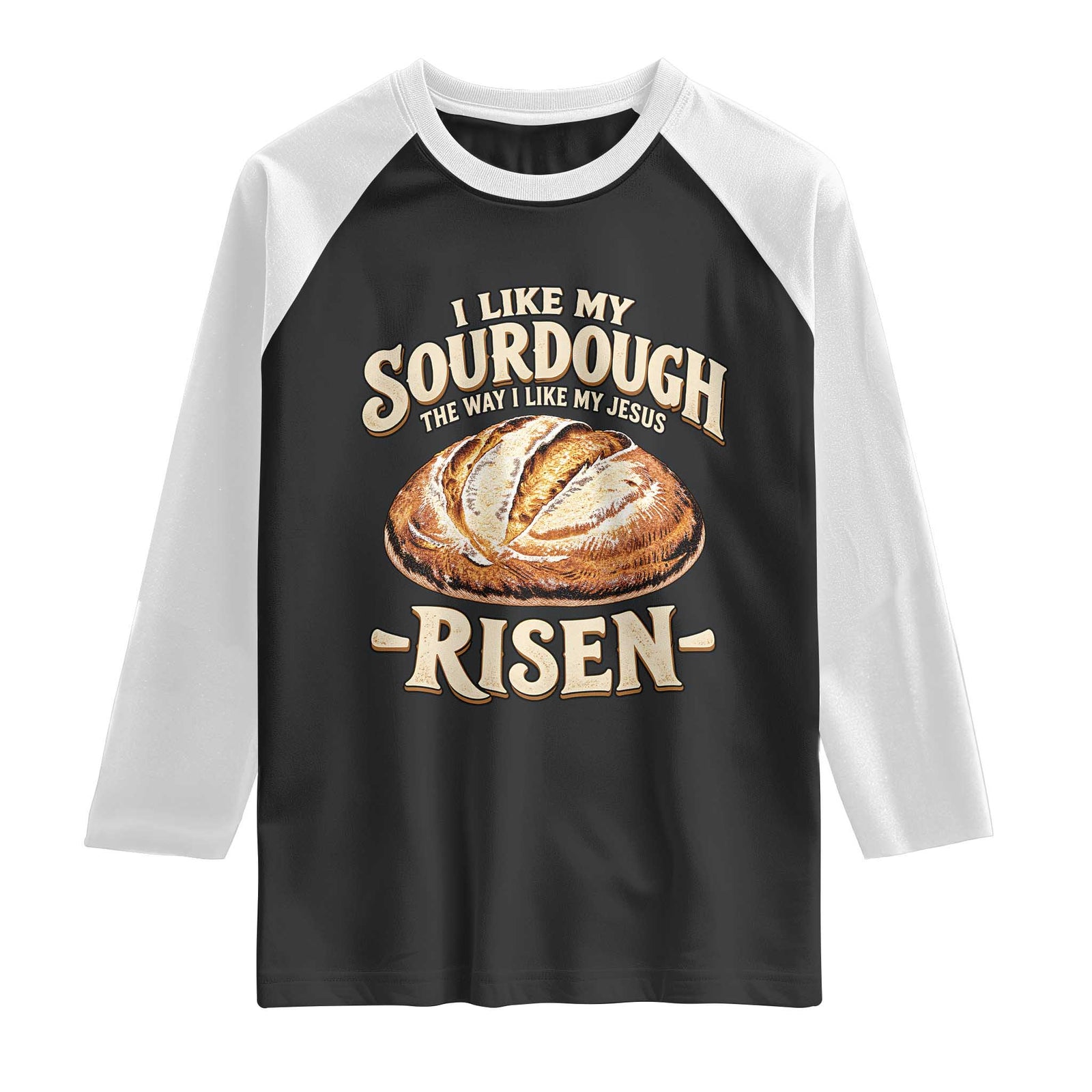 Funny Christian Baking Raglan Shirt I Like My Sourdough The Way I Like My Jesus Risen