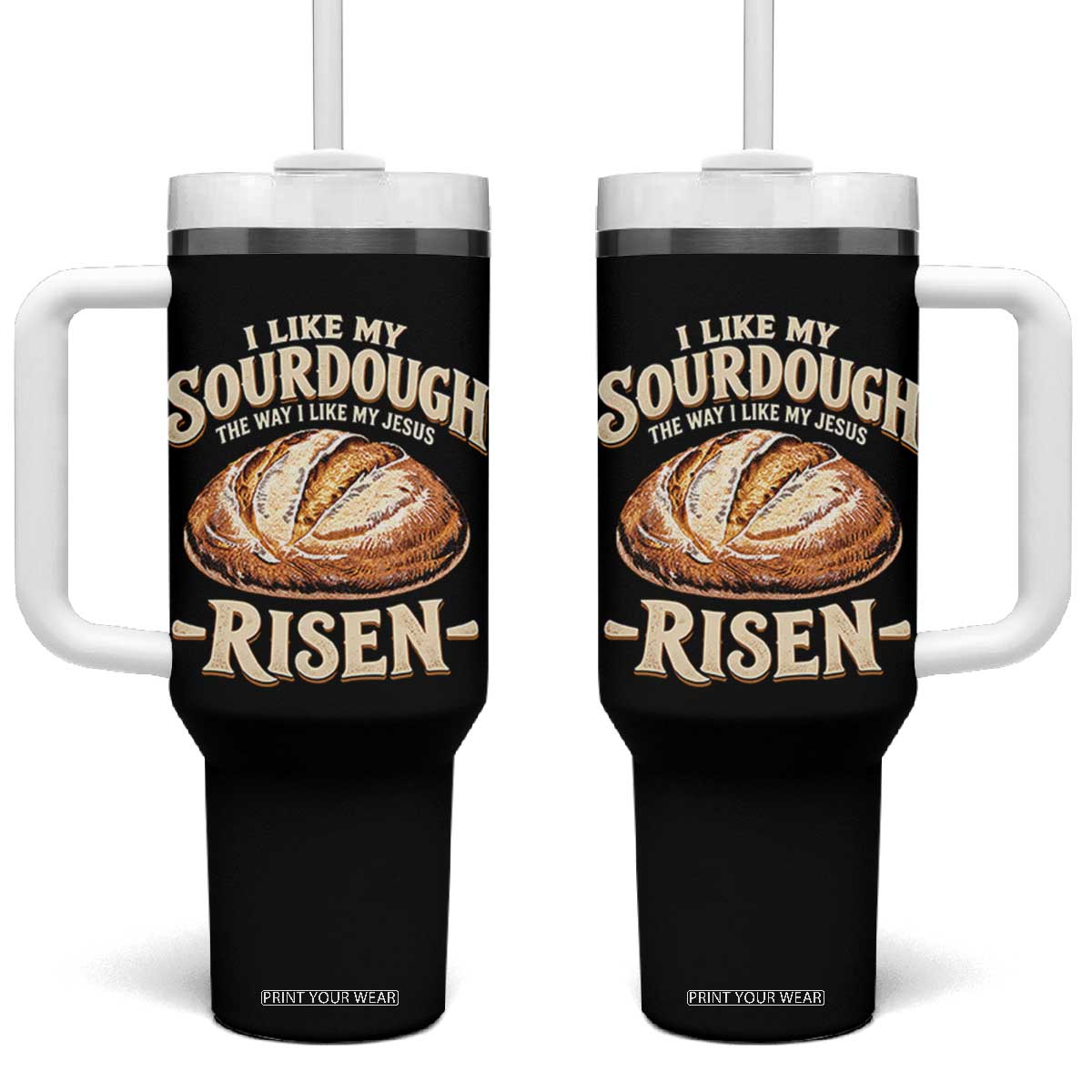 Funny Christian Baking Tumbler With Handle I Like My Sourdough The Way I Like My Jesus Risen