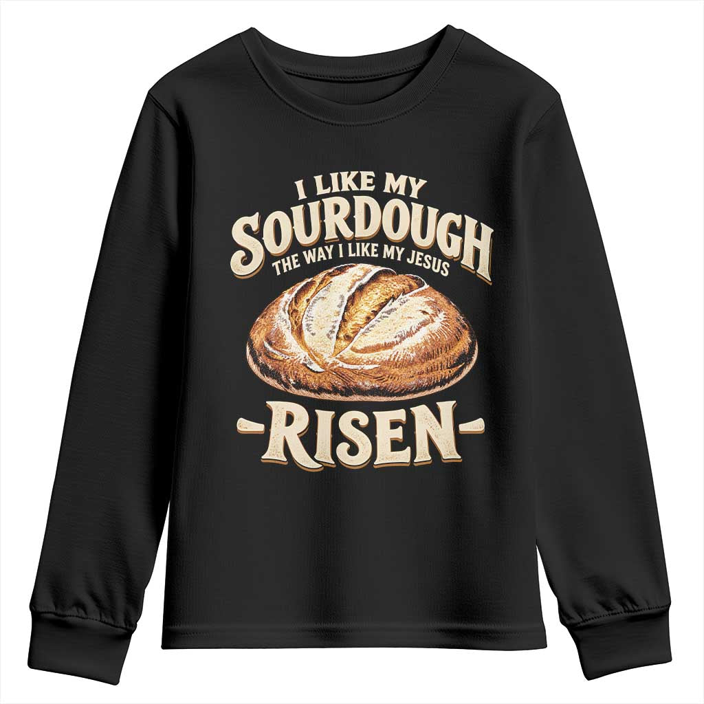 Funny Christian Baking Youth Sweatshirt I Like My Sourdough The Way I Like My Jesus Risen
