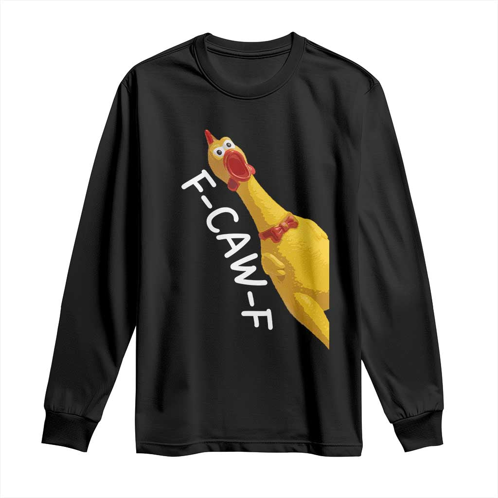 Funny F Caw F Chicken Toy Long Sleeve Shirt Poultry Humor TS11 Black Print Your Wear