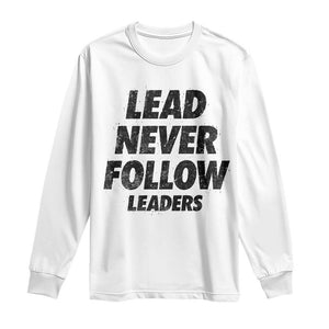 Lead Never Follow Leaders Long Sleeve Shirt Funny Leadership Mindset Motivational