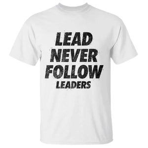 Lead Never Follow Leaders T Shirt Funny Leadership Mindset Motivational