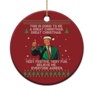 Funny Trump Xmas Christmas Ornament This Is Going To Be A Great Xmas Very Festive Very Fun Believe Me Everyone Agrees TS11 Print Your Wear