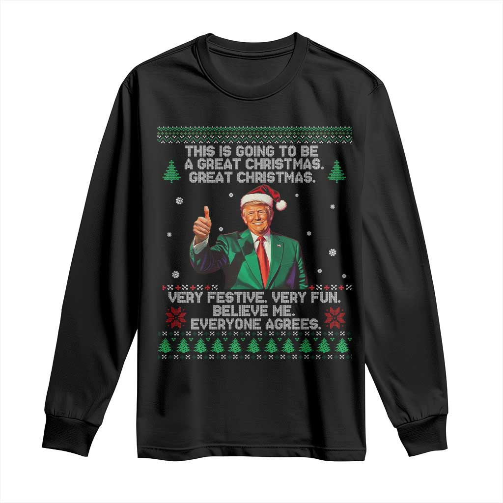 Funny Trump Christmas Long Sleeve Shirt This Is Going To Be A Great Christmas Very Festive Very Fun Believe Me Everyone Agrees TS11 Black Print Your Wear