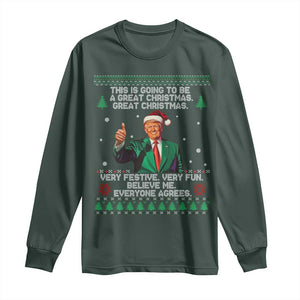 Funny Trump Christmas Long Sleeve Shirt This Is Going To Be A Great Christmas Very Festive Very Fun Believe Me Everyone Agrees TS11 Dark Forest Green Print Your Wear