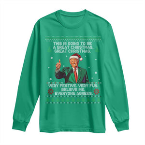 Funny Trump Christmas Long Sleeve Shirt This Is Going To Be A Great Christmas Very Festive Very Fun Believe Me Everyone Agrees TS11 Irish Green Print Your Wear