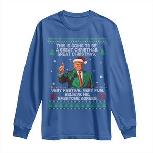 Funny Trump Christmas Long Sleeve Shirt This Is Going To Be A Great Christmas Very Festive Very Fun Believe Me Everyone Agrees TS11 Royal Blue Print Your Wear