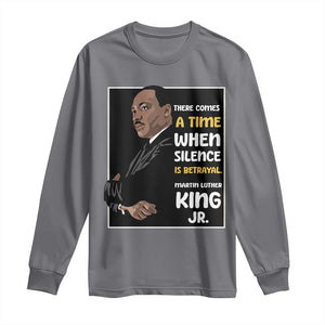 Martin Luther King Jr Quotes Long Sleeve Shirt There Comes A Time When Silence Is Betrayal MLK Day TS11 Charcoal Print Your Wear