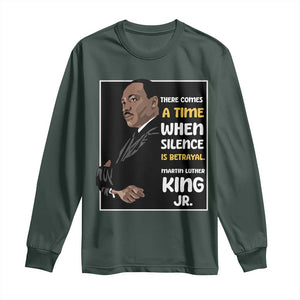 Martin Luther King Jr Quotes Long Sleeve Shirt There Comes A Time When Silence Is Betrayal MLK Day TS11 Dark Forest Green Print Your Wear