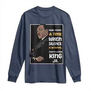 Martin Luther King Jr Quotes Long Sleeve Shirt There Comes A Time When Silence Is Betrayal MLK Day TS11 Navy Print Your Wear