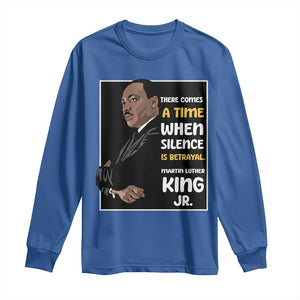 Martin Luther King Jr Quotes Long Sleeve Shirt There Comes A Time When Silence Is Betrayal MLK Day TS11 Royal Blue Print Your Wear