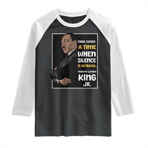 Martin Luther King Jr Quotes Raglan Shirt There Comes A Time When Silence Is Betrayal MLK Day TS11 Black White Print Your Wear