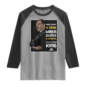 Martin Luther King Jr Quotes Raglan Shirt There Comes A Time When Silence Is Betrayal MLK Day TS11 Sport Gray Black Print Your Wear