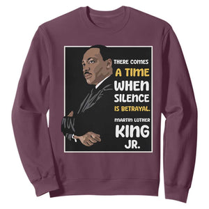 Martin Luther King Jr Quotes Sweatshirt There Comes A Time When Silence Is Betrayal MLK Day TS11 Maroon Print Your Wear