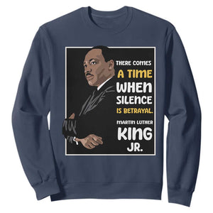 Martin Luther King Jr Quotes Sweatshirt There Comes A Time When Silence Is Betrayal MLK Day TS11 Navy Print Your Wear