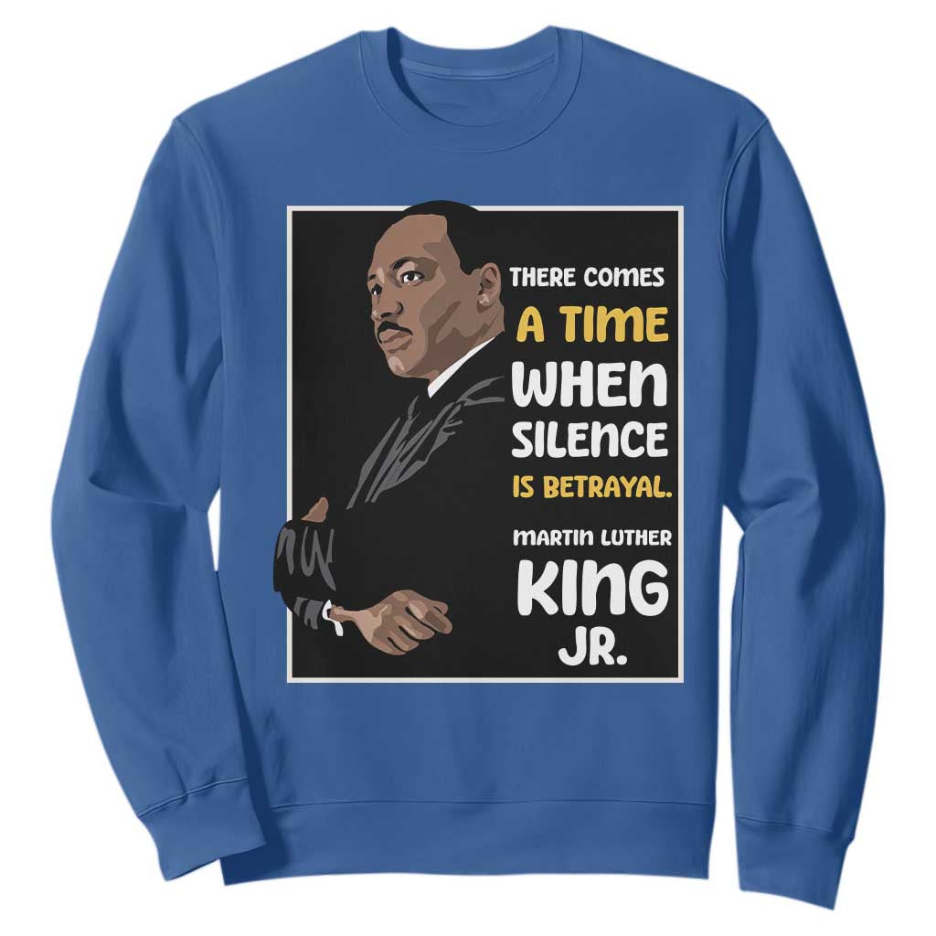 Martin Luther King Jr Quotes Sweatshirt There Comes A Time When Silence Is Betrayal MLK Day TS11 Royal Blue Print Your Wear