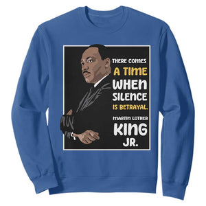 Martin Luther King Jr Quotes Sweatshirt There Comes A Time When Silence Is Betrayal MLK Day TS11 Royal Blue Print Your Wear