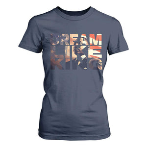 Dream Like King Dr. Martin Luther King T Shirt For Women MLK Day Vintage American Flag TS11 Navy Print Your Wear