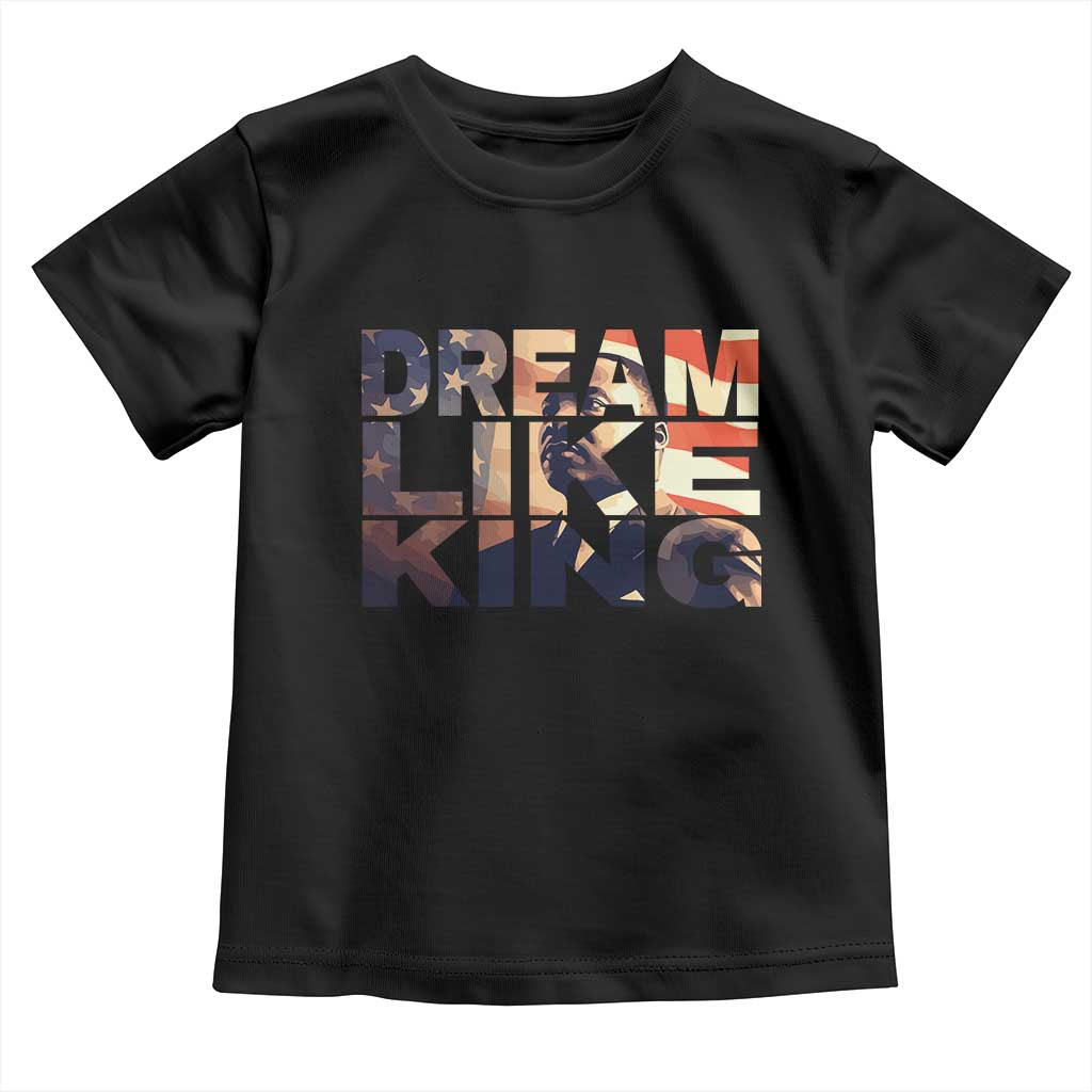 Dream Like King Dr. Martin Luther King Toddler T Shirt MLK Day Vintage American Flag TS11 Black Print Your Wear